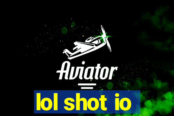 lol shot io